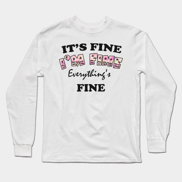 it's fine i'm fine everything's fine Long Sleeve T-Shirt by Get Yours